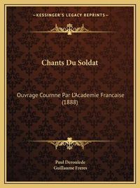 Cover image for Chants Du Soldat: Ouvrage Cournne Par L'Academie Francaise (1888)