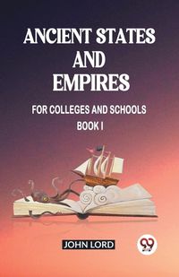 Cover image for Ancient States and Empires For Colleges And Schools Book I