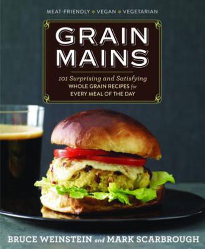 Cover image for Grain Mains: 101 Sexy, Satisfying Recipes That Move Whole Grains to the Center of the Plate
