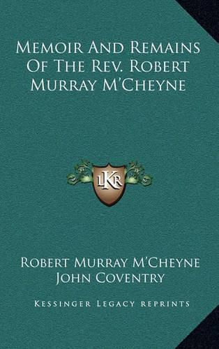 Memoir and Remains of the REV. Robert Murray M'Cheyne