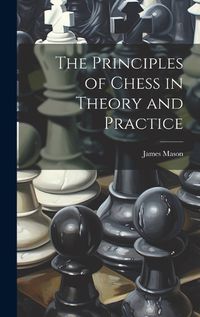 Cover image for The Principles of Chess in Theory and Practice