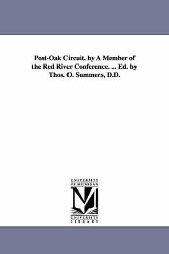 Cover image for Post-Oak Circuit. by A Member of the Red River Conference. ... Ed. by Thos. O. Summers, D.D.