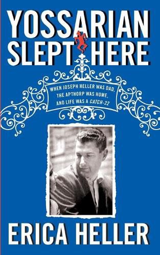 Cover image for Yossarian Slept Here: When Joseph Heller Was Dad, the Apthorp Was Home, and Life Was a Catch-22