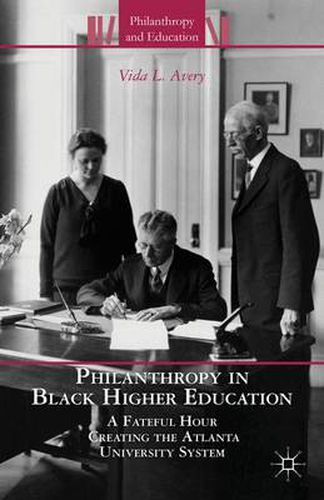 Cover image for Philanthropy in Black Higher Education: A Fateful Hour Creating the Atlanta University System