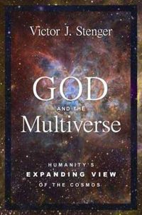 Cover image for God and the Multiverse: Humanity's Expanding View of the Cosmos