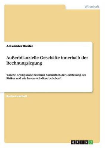 Cover image for Ausserbilanzielle Geschafte innerhalb der Rechnungslegung: Welche Kritikpunkte bestehen hinsichtlich der Darstellung des Risikos und wie lassen sich diese beheben?