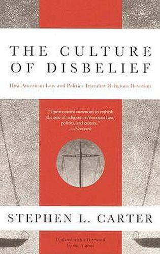 Cover image for The Culture of Disbelief: How American Law and Politics Trivialize Religious Devotion