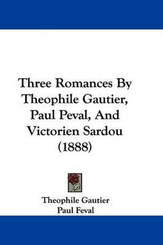 Three Romances by Theophile Gautier, Paul Peval, and Victorien Sardou (1888)