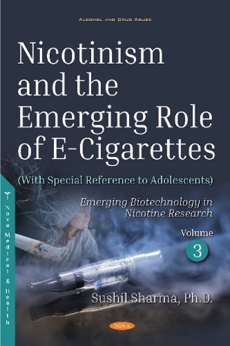 Cover image for Nicotinism and the Emerging Role of E-Cigarettes (With Special Reference to Adolescents): Volume 3: Emerging  Biotechnology in Nicotine Research