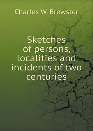 Cover image for Sketches of persons, localities and incidents of two centuries