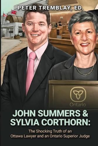 John Summers & Sylvia Corthorn: The Shocking Truth of an Ottawa Lawyer and an Ontario Superior Judge