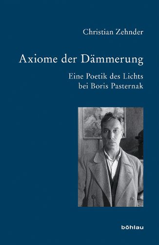 Axiome Der Dammerung: Eine Poetik Des Lichts Bei Boris Pasternak