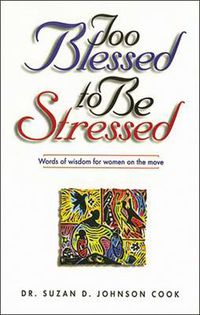 Cover image for Too Blessed to Be Stressed: Words of Wisdom for Women on the Move