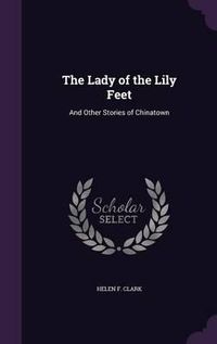 Cover image for The Lady of the Lily Feet: And Other Stories of Chinatown