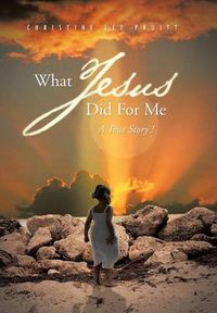 Cover image for What Jesus Did for Me: A True Story !