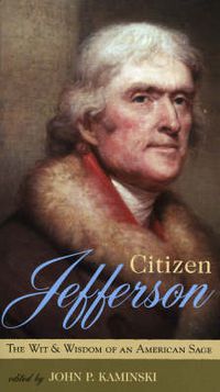 Cover image for Citizen Jefferson: The Wit and Wisdom of an American Sage