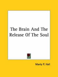 Cover image for The Brain and the Release of the Soul
