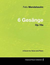 Cover image for Felix Mendelssohn - 6 Gesange - Op.19a - A Score for Voice and Piano