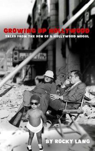 Cover image for Growing Up Hollywood: Tales from the Son of a Hollywood Mogul