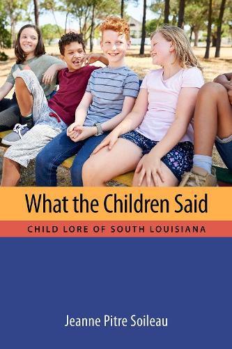 Cover image for What the Children Said: Child Lore of South Louisiana