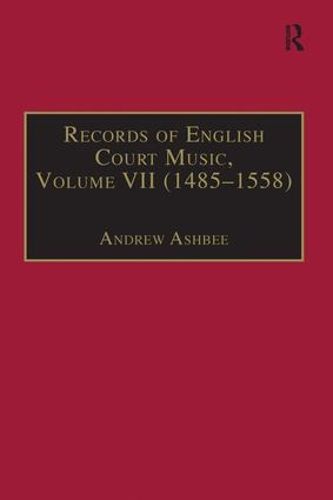 Records of English Court Music: Volume VII: 1485-1558