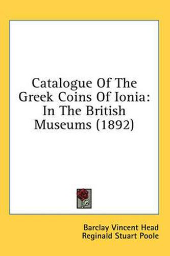 Catalogue of the Greek Coins of Ionia: In the British Museums (1892)