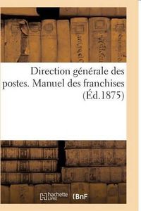 Cover image for Direction Generale Des Postes. Manuel Des Franchises