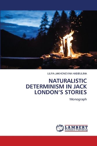 Cover image for Naturalistic Determinism in Jack London's Stories