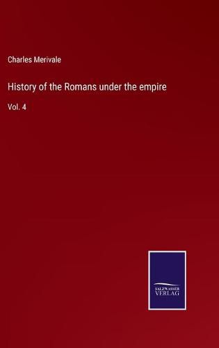 Cover image for History of the Romans under the empire: Vol. 4