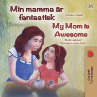 Cover image for My Mom is Awesome (Swedish English Bilingual Book for Kids)