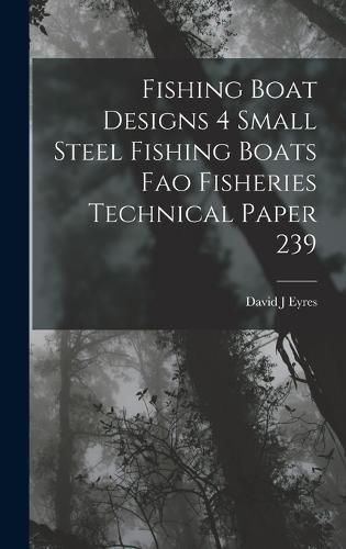 Cover image for Fishing Boat Designs 4 Small Steel Fishing Boats Fao Fisheries Technical Paper 239