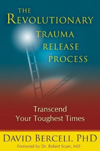 Cover image for The Revolutionary Trauma Release Process: Transcend Your Toughest Times