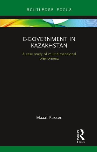 Cover image for E-Government in Kazakhstan: A Case Study of Multidimensional Phenomena