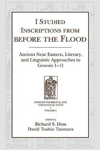 Cover image for I Studied Inscriptions from Before the Flood: Ancient Near Eastern, Literary, and Linguistic Approaches to Genesis 1-11