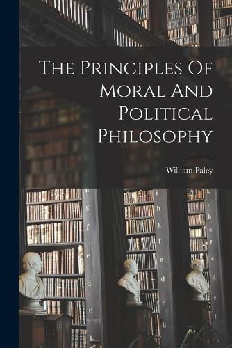 Cover image for The Principles Of Moral And Political Philosophy