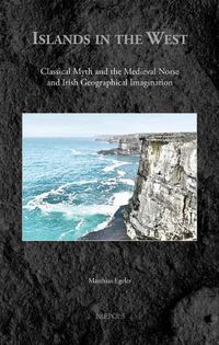 Cover image for Islands in the West: Classical Myth and the Medieval Norse and Irish Geographical Imagination