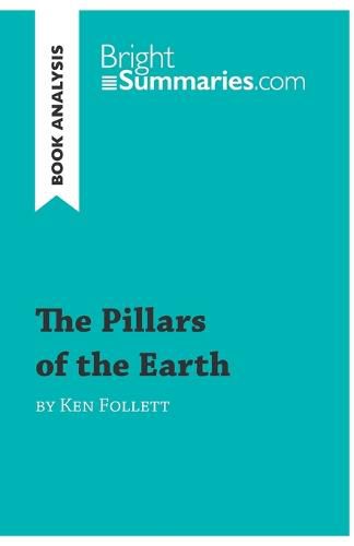 The Pillars of the Earth by Ken Follett (Book Analysis): Detailed Summary, Analysis and Reading Guide