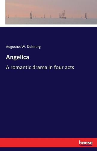 Angelica: A romantic drama in four acts