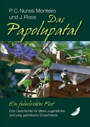 Das Papolupatal. Ein federleichtes Fest: Eine Geschichte fur altere Jugendliche und jung gebliebene Erwachsene