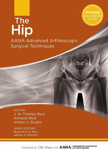 Cover image for The Hip: AANA Advanced Arthroscopic Surgical Techniques