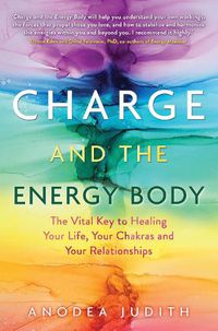 Cover image for Charge and the Energy Body: The Vital Key to Healing Your Life, Your Chakras, and Your Relationships