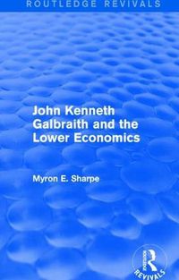 Cover image for John Kenneth Galbraith and the Lower Economics