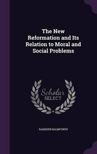 Cover image for The New Reformation and Its Relation to Moral and Social Problems