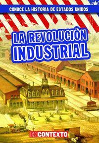 Cover image for La Revolucion Industrial (the Industrial Revolution)