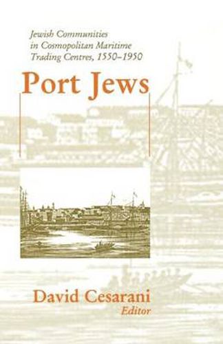 Port Jews: Jewish Communities in Cosmopolitan Maritime Trading Centres, 1550-1950