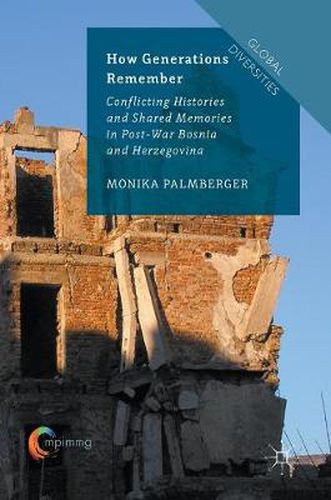 Cover image for How Generations Remember: Conflicting Histories and Shared Memories in Post-War Bosnia and Herzegovina