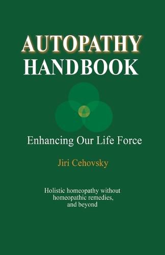 Cover image for Autopathy Handbook: Enhancing Our Life Force - Holistic homeopathy without homeopathic remedies, and beyond