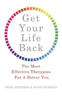 Cover image for Get Your Life Back: The Most Effective Therapies For A Better You