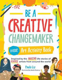 Cover image for Be a Creative Changemaker A Kids' Art Activity Book