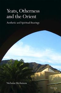 Cover image for Yeats, Otherness and the Orient: Aesthetic and Spiritual Bearings